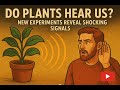 Do Plants Hear Us? New Experiments Reveal Shocking Signals