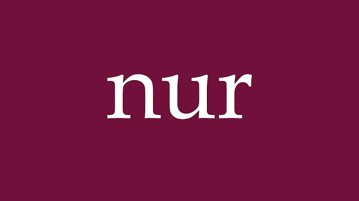 How to Pronounce ''nur'' (just) Correctly in German