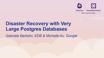 Disaster Recovery with Very Large Postgres Databases - Gabriele Bartolini, EDB & Michelle Au, Google