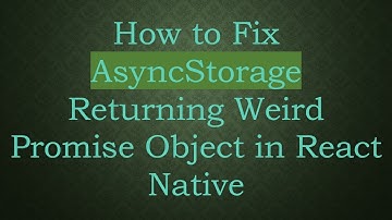 How to Fix AsyncStorage Returning Weird Promise Object in React Native