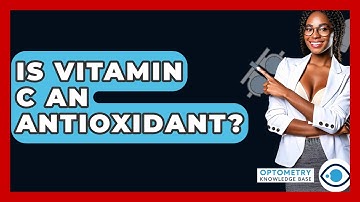 Is Vitamin C An Antioxidant? - Optometry Knowledge Base