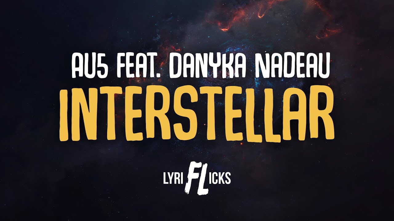 Au5 - Interstellar (feat. Danyka Nadeau) [Lyriflicks Lyrics]