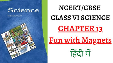 NCERT Science Class VI Chapter 13 (In Hindi) - Fun With Magnets (UPSC/PSC + SCHOOL)