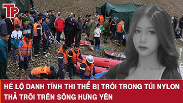 Hé lộ danh tính thi thể bị trói trong túi nylon thả trôi trên sông Hưng Yên