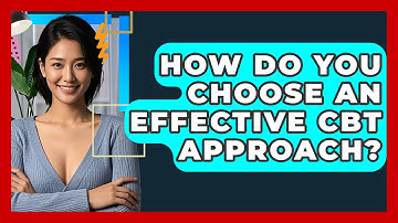 How Do You Choose An Effective CBT Approach? - CBT Toolkit