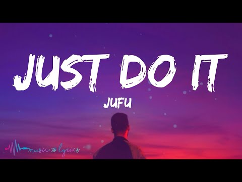 Jufu - Just Do It (Lyrics) 