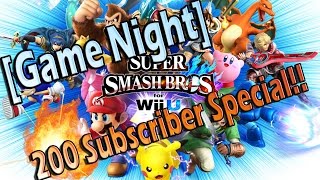 Game Night 200 Subscriber Special!! - Super Smash Brothers Wii U