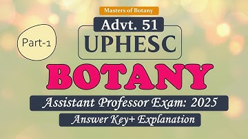 UPHESC Advt. 51 Botany 2025 Paper Solved: Full Analysis with Answer Key & Explanations (Part 1 of 3)