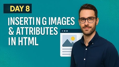 Day 8: How to Insert Images in HTML | HTML Image Tag & Attributes Explained