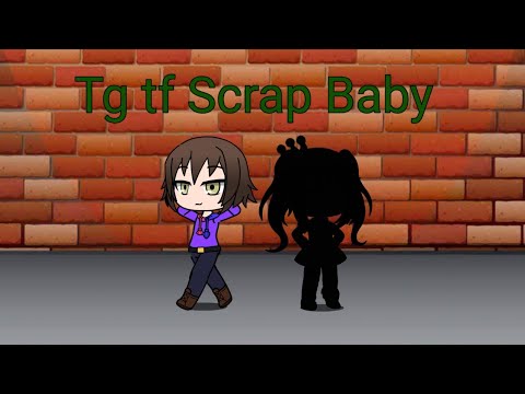 Tg tf gacha (Scrap Baby) - YouTube