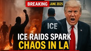 ICE Raids Ignite Chaos in Los Angeles | National Guard Deployed, Trump Sparks Uproar"