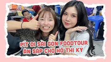 Pít đi Sài Gòn Food Tour Ăn Sập Chợ Hồ Thị Kỷ | Pít Ham Ăn