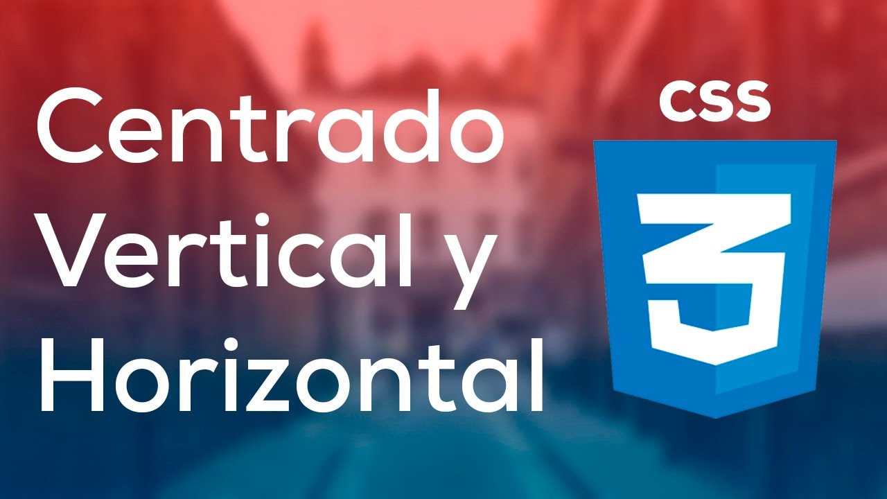 Tutorial Como Centrar Vertical y Horizontalmente con CSS