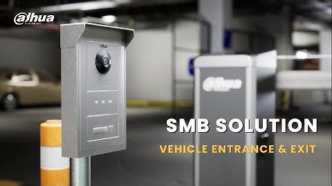 Dahua SMB Solution : Vehicle Entrance & Exit