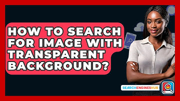 How To Search For Image With Transparent Background? - SearchEnginesHub.com