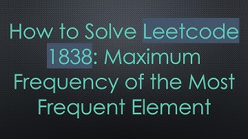 How to Solve Leetcode 1838: Maximum Frequency of the Most Frequent Element