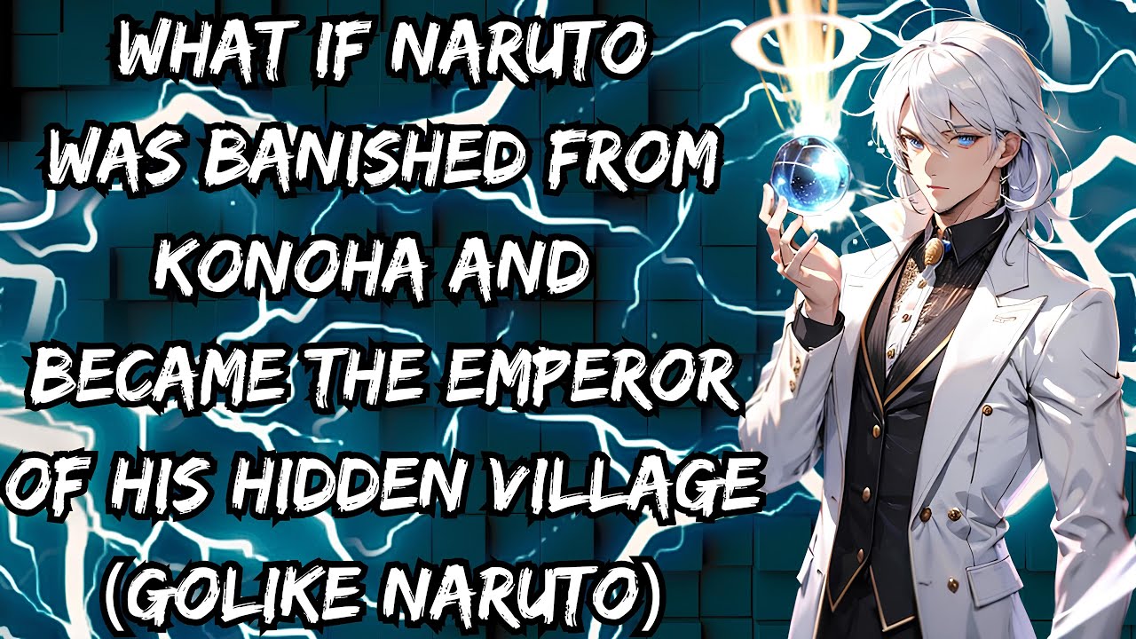 WHAT IF NARUTO WAS BANISHED FROM KONOHA AND BECAME THE EMPEROR OF HIS HIDDEN VILLAGE
