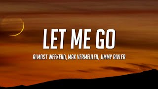 Almost Weekend \& Max Vermeulen - Let Me Go (Lyrics) ft. Jimmy Rivler