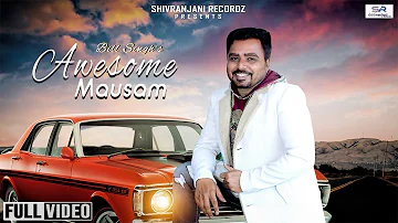 Awesome Mausam (Full Official Video) || Bill Singh || HMG MUZIK || SHIVRANJANI RECORDZ