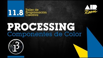PROCESSING: 11.8 Componentes de Color [En español]