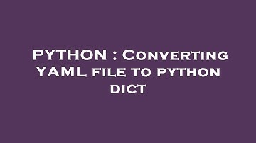 PYTHON : Converting YAML file to python dict