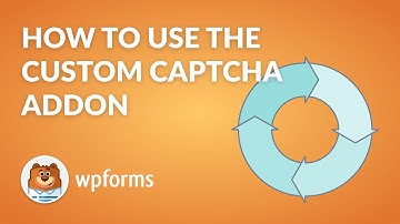 How to Use the Custom Captcha Addon by WPForms | Protect Your Forms from Spam!