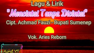 Lagu dan Lirik Mencintai Tanpa Dicintai - Cipt. ACHMAD FAUZI - BUPATI SUMENEP || Vok. Aries Reborn