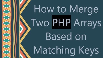 How to Merge Two PHP Arrays Based on Matching Keys