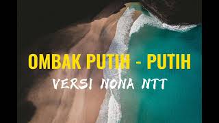 LAGU OMBAK  PUTIH-PUTIH DATANG DARI LAUT || COVER VERSI NONA NTT#laguterbaru2021