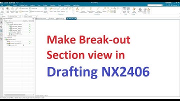 Cách tạo hình trích Break out trên Drafting NX2406 - Make Break-out Section view in Drafting NX2406