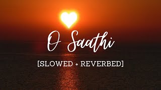 O Saathi [Slowed   Reverbed] - Atif Aslam | Baaghi 2 | Arko Pravo Mukherjee
