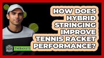 How Does Hybrid Stringing Improve Tennis Racket Performance? - The Racket Xpert