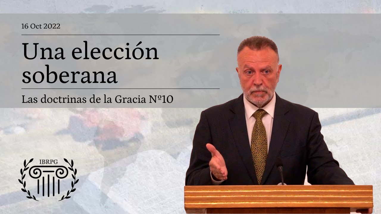 10 - Una elección Soberana - Iglesia Bautista Reformada del Pacto de Gracia