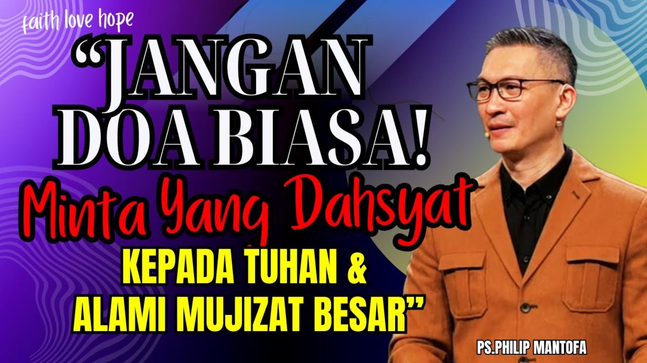 “JANGAN DOA BIASA! MINTA YANG DAHSYAT KEPADA TUHAN & ALAMI MUJIZAT BESAR” KHOTBAH PS PHILIP MANTOFA
