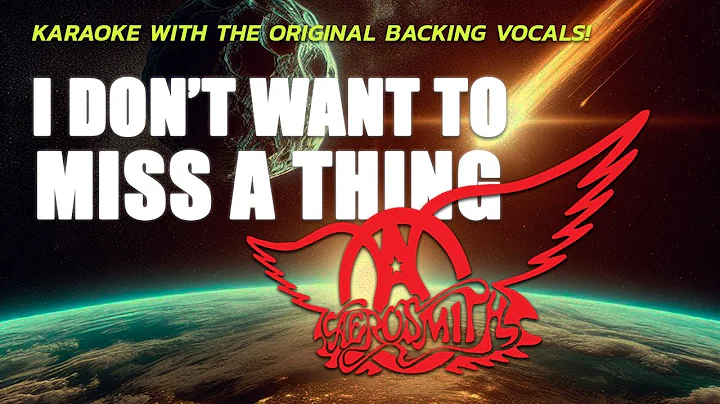 AEROSMITH - I DON'T WANT TO MISS A THING (KARAOKE WITH THE ORIGINAL BACKING VOCALS!)