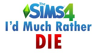 I'd Much Rather Die -- A Sims 4 Song
