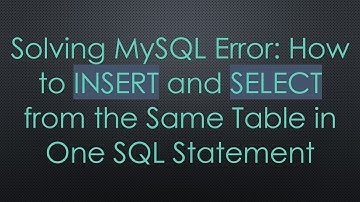 Solving MySQL Error: How to INSERT and SELECT from the Same Table in One SQL Statement