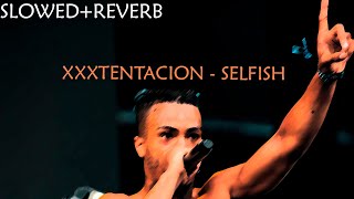 XXXTENTACION- Selfish (slowed + reverb)