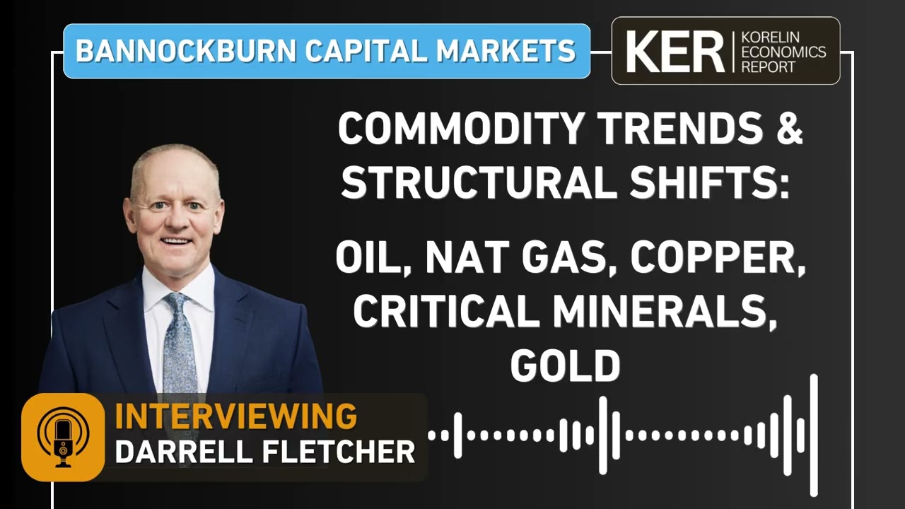 Darrell Fletcher - Global Commodity Trends: Oil, Nat Gas, Copper, Critical Minerals, Gold