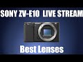 ZV-E10 Best Lenses and MORE Live Stream!!