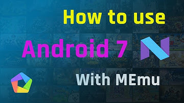 How to use android 7 on PC with MEmu