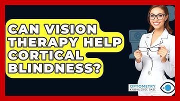 Can Vision Therapy Help Cortical Blindness? - Optometry Knowledge Base