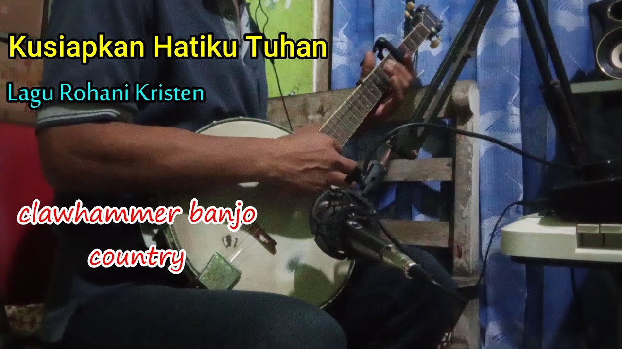 Kusiapkan hatiku tuhan lagu rohani kristen banjo cover youtube