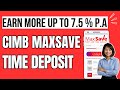 Earn more in new cimb bank maxsave time deposit   earn up to 75 pa interest