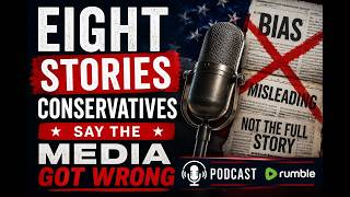 8 Stories Conservatives Say the Media Got Wrong