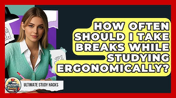 How Often Should I Take Breaks While Studying Ergonomically? - Ultimate Study Hacks