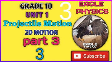 GRADE 10  UNIT 1  PROJECTILE MOTION  part 3
