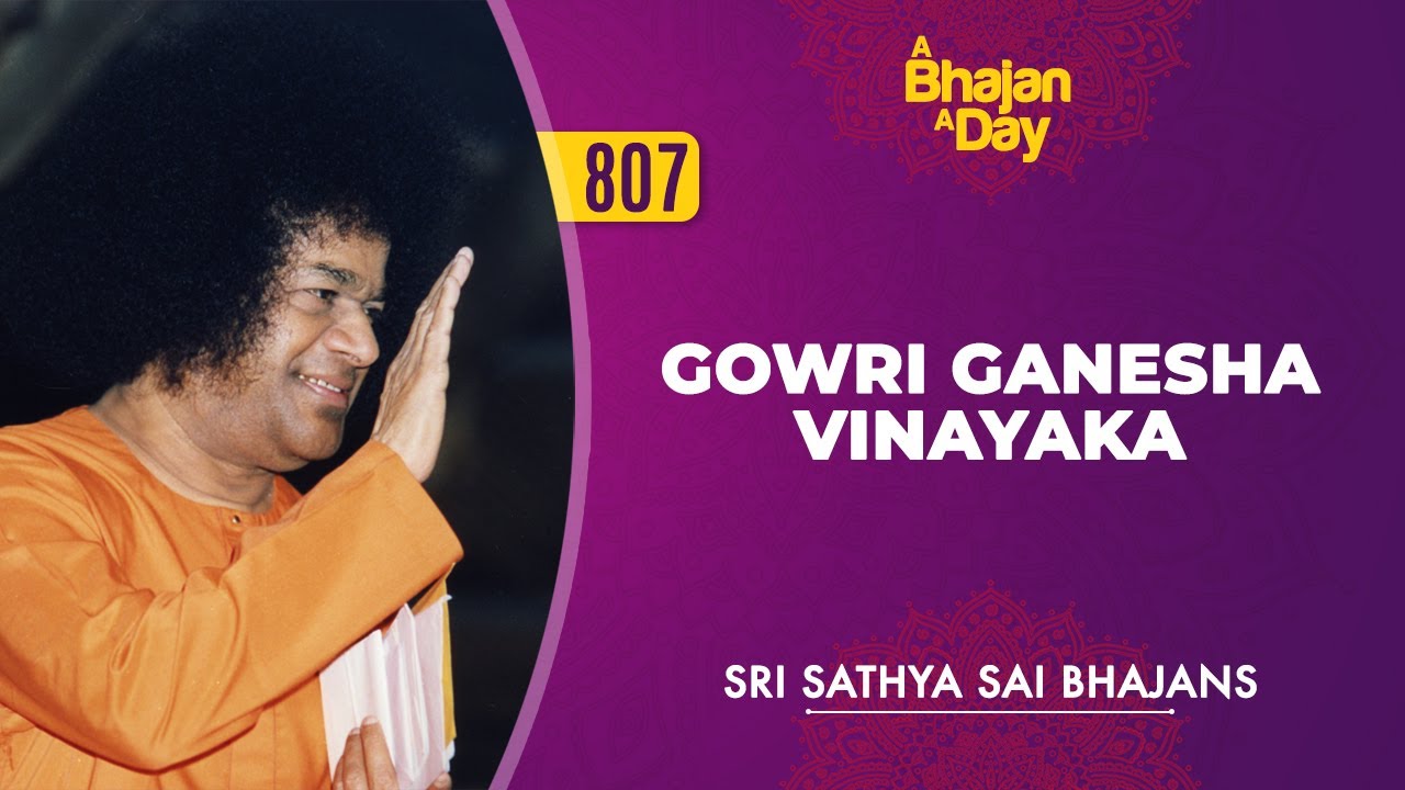 807   Gowri Ganesha Vinayaka  Sri Sathya Sai Bhajans