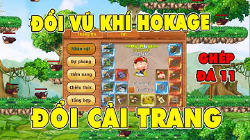 Làng Lá Phiêu Lưu Ký I Khang Trai Nhật Tách Đồ...Đổi Vũ Khí Hokage..Ghép Đá 11 Đua TOP Cường Hóa