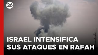 MEDIO ORIENTE | Israel intensifica sus ataques en Rafah | #26Global